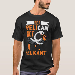 T-shirt Être un pélican pas un pélican pas un animal de pé