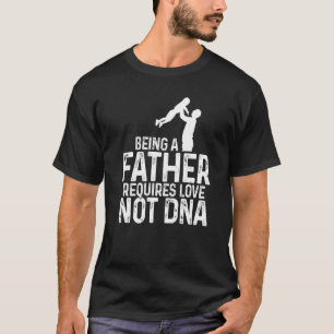 T-shirt Être un père exige l'amour pas l'adn Père