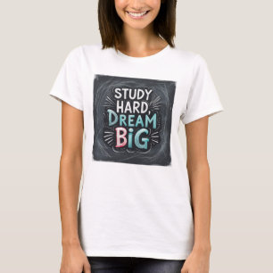T-shirt Etudier Dur Dream Big - Réussite de l'étudiant mot
