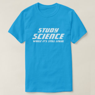 T-shirt "Étudiez la science alors que c'est toujours légal