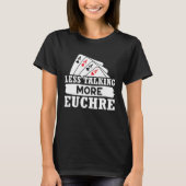 T-shirt Euchre Less Talking More Euchre (Devant)