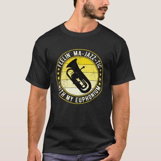 T-shirt Euphonium Euphoniumist Feelin Ma jazz tic (Devant)