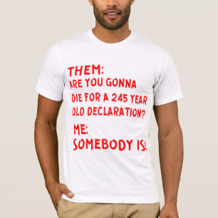 T-shirt Eux : Tu Veux Mourir Pour Une Déclara De 245 Ans ?