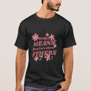 T-shirt Éveillé signifie que vous vous souciez des autres 