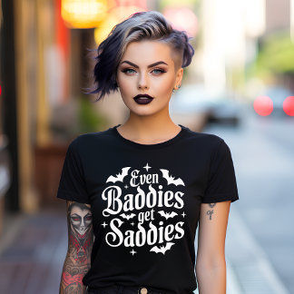 T-shirt Even Baddies get Saddies Gothic