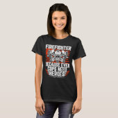 T-shirt Even Cops Need Heroes Fireman Gift Proud Firefight (Devant entier)