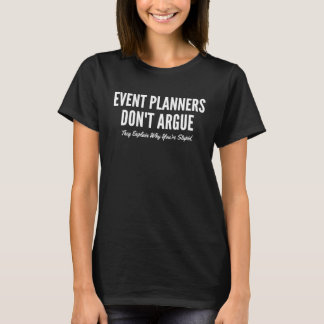 T-shirt Event Planners Don't Argue They Explain Why You're