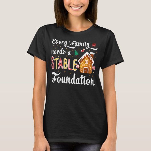 T-shirt Every Family Needs a Stable Foundation Christmas (Devant)