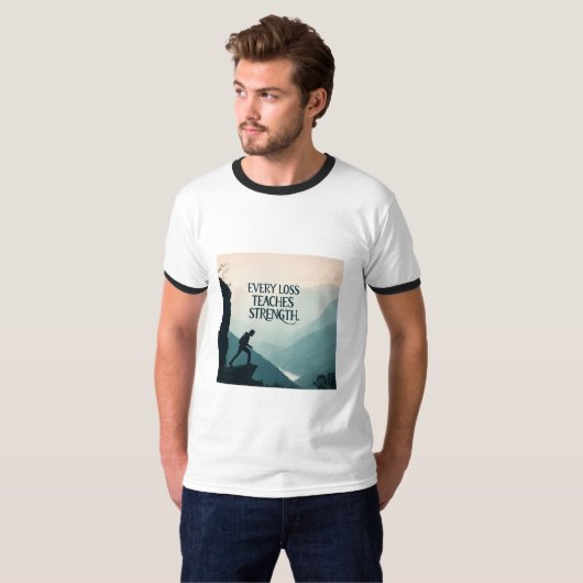 T-shirt Every Loss Teaches Strength | Inspirational Resili (Devant entier)