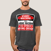 T-shirt Every Machine a Smoke Machine if You (Devant)