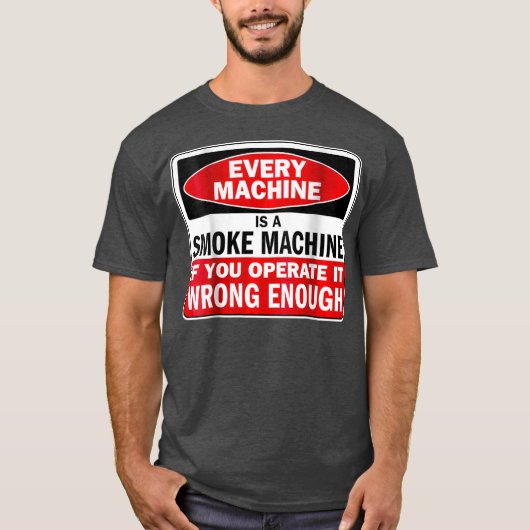 T-shirt Every Machine a Smoke Machine if You (Devant)