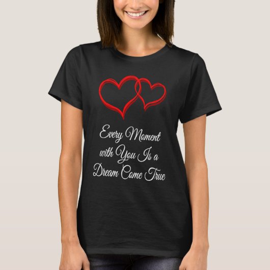 T-shirt Every Moment Is a Dream Come True Valentines Day (Devant)