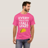 T-shirt Every Now And Then I Fall Apart Tacos Best Funny (Devant entier)