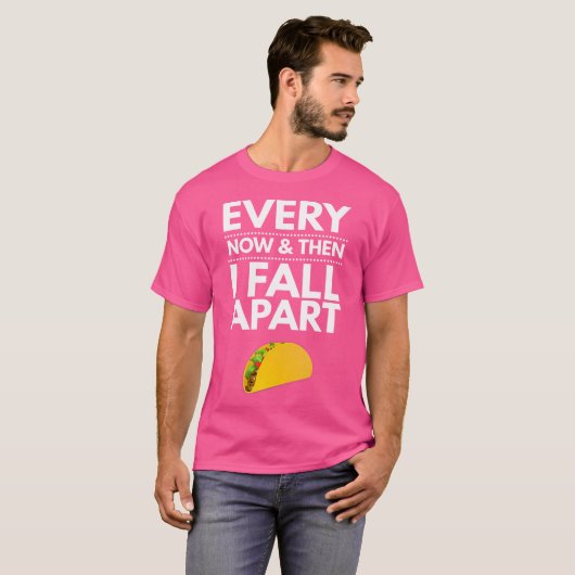T-shirt Every Now And Then I Fall Apart Tacos Best Funny (Devant entier)
