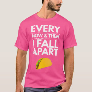 T-shirt Every Now And Then I Fall Apart Tacos Best Funny