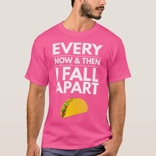 T-shirt Every Now And Then I Fall Apart Tacos Best Funny (Devant)