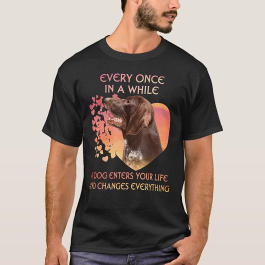 T-shirt Every Once In A While A German Shorthaired Pointer (Devant)