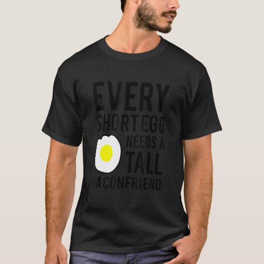 T-shirt Every Short Egg Needs A Tall Baconfriend (Devant)