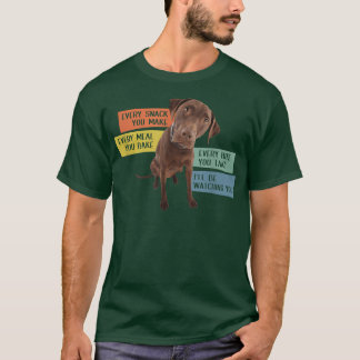 T-shirt Every Snack You Make Every Meal You Bake Chocolate