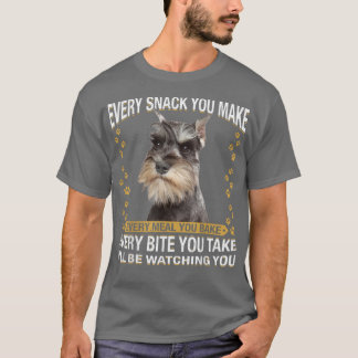 T-shirt Every Snack You Make Funny Miniature Schnauzer Dog