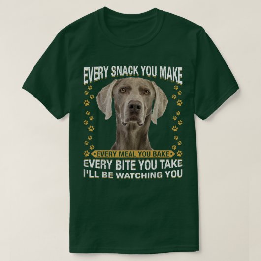 T-shirt Every Snack You Make Funny Weimaraner Dog Mom, Dog (Design devant)