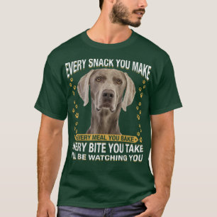 T-shirt Every Snack You Make Funny Weimaraner Dog Mom, Dog