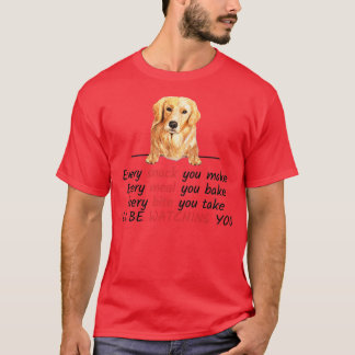 T-shirt Every Snack You Make Ill Be Watching You Golden Re