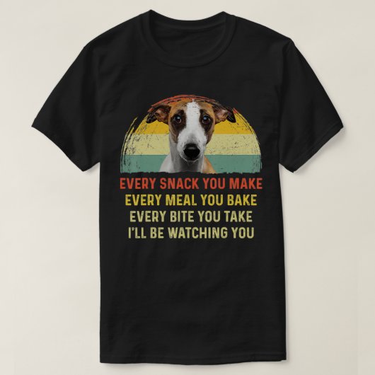 T-shirt Every Snack You Make Whippet Dog Maman Dog Papa Ja (Design devant)