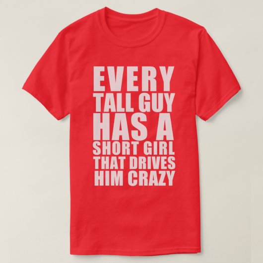 T-shirt Every tall guy has a short girl that drives him cr (Design devant)