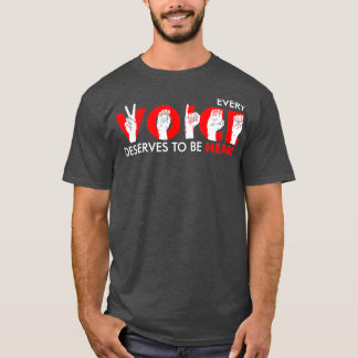 T-shirt Every Voice Deserve To Be Heard Be Kind To The Dea