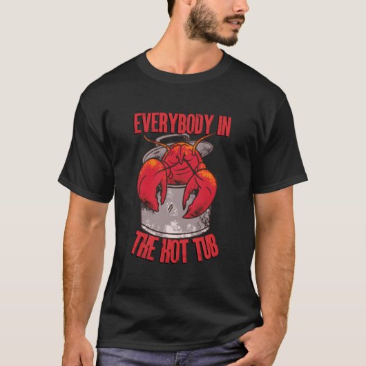 T-shirt Everybody In The Hot Tub Pot Crawfish Crayfish Lob (Devant)