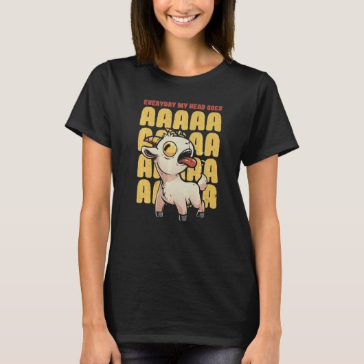 T-shirt Everyday My Head Goes AAAAAH Pun Screaming Goat (Devant)