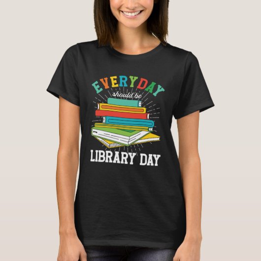 T-shirt Everyday Should Be Library Day Librarian Books Rea (Devant)
