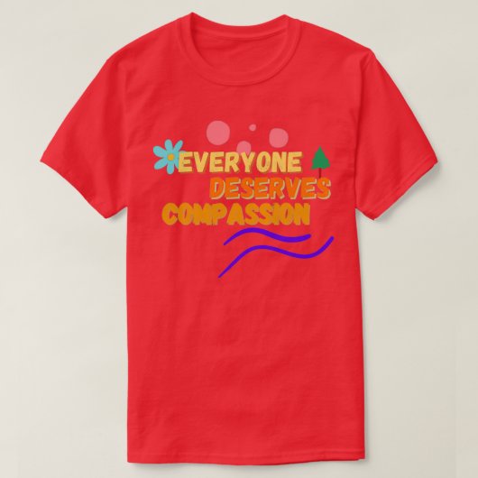 T-shirt Everyone Deserves Compassion 1 (Design devant)