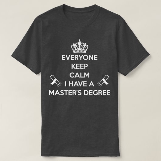 T-shirt Everyone Keep Calm I Have A Masterx27S Degree 1 (Design devant)