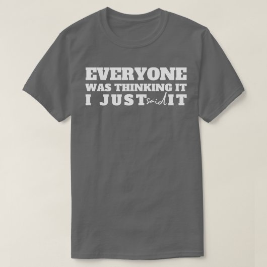 T-shirt Everyone Que Thinking It I Just Said It 1 (Design devant)