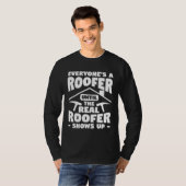 T-shirt Everyone s A Roofer Until The Real Roofer Shows Up (Devant entier)