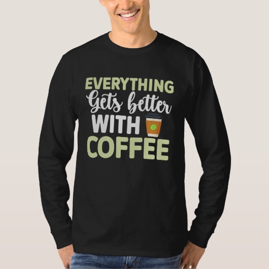 T-shirt Everything gets better with coffee Lover  3 (Devant)