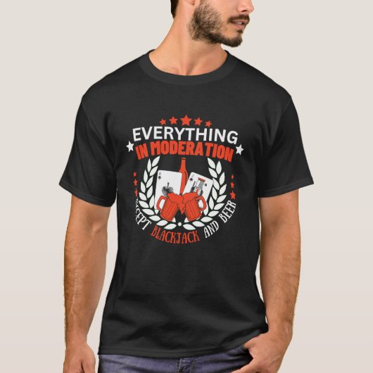 T-shirt Everything In Moderation Except Blackjack and Beer (Devant)