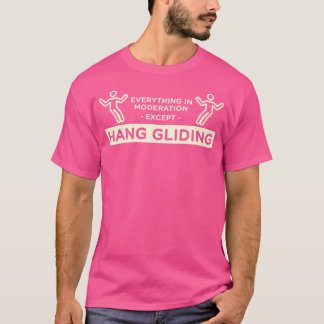 T-shirt Everything In Moderation Except Hang Gliding Hang 