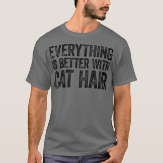 T-shirt Everything Is Better With Cat Hair
