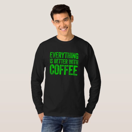T-shirt Everything Is Better With Coffee 3 (Devant entier)