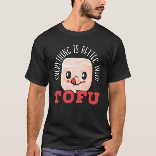 T-shirt Everything Is Better With Tofu Foodie (Devant)