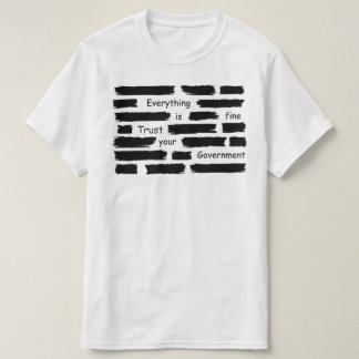 T-shirt everything is fine trust your government