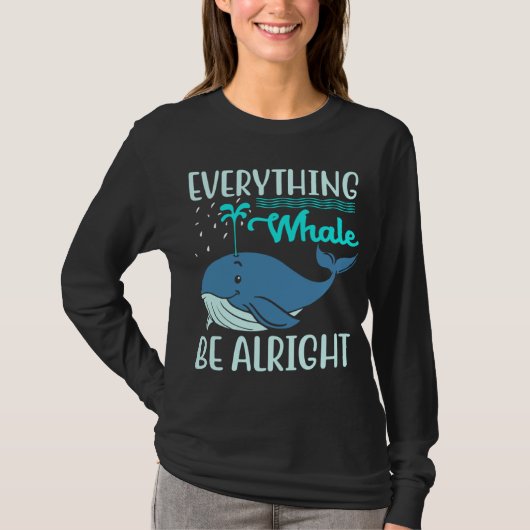 T-shirt Everything Whale Be Alright Orca Sea Mamal Lover (Devant)