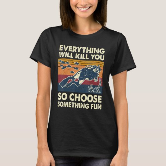 T-shirt Everything Will Kill You So Choose Something Fun S (Devant)