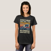 T-shirt Everything Will Kill You So Choose Something Fun S (Devant entier)