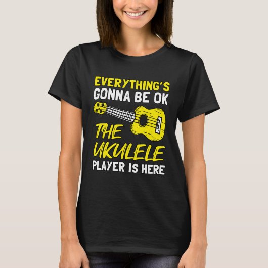 T-shirt Everything's Gonna Be OK The Ukulele Player Is Her (Devant)