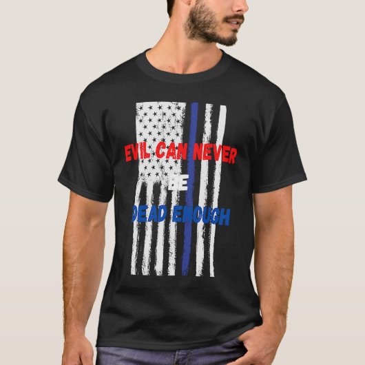 T-shirt Evil can never be dead enough Back the blue blue (Devant)