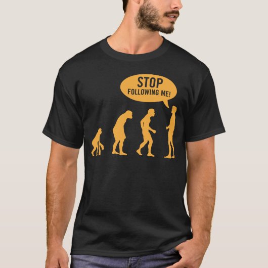T-shirt évolution - cessez de me suivre ! (Devant)